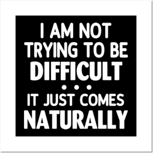 I Am Not Trying To Be Difficult Girls TShirt Sarcasm Funny Posters and Art